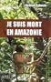 Je suis mort en Amazonie
