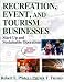 Recreation, Event, and Tourism Business With Web Resources: Start-Up and Sustainable Operations Recreation, Event, and Tourism Business With Web Resources: Start-Up and Sustainable Operations
