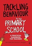 Tackling behaviour in your primary school : a practical handbook for teachers