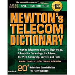 Newton's Telecom Dictionary: The Authoritative Resource for Telecommunications, Networking, the Internet, and Information Technology