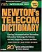 Newton's Telecom Dictionary: The Authoritative Resource for Telecommunications, Networking, the Internet, and Information Technology