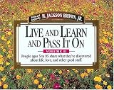 Live and Learn and Pass It On, Volume II: People Ages 5 to 95 Share What They've Discovered About Life, Love, and Other Good Stuff (Live & Learn & Pass It on)