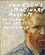 Van Gogh s Imaginary Museum: Exploring the Artist s Inner World