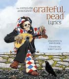  : The Complete Annotated Grateful Dead Lyrics