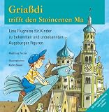 Gria�di trifft den Stoinernen Ma: Eine Flugreise f�r Kinder zu bekannten und unbekannten Augsburger Figuren
