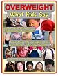 Overweight: What Kids Say: What's really causing the childhood obesity epidemic?