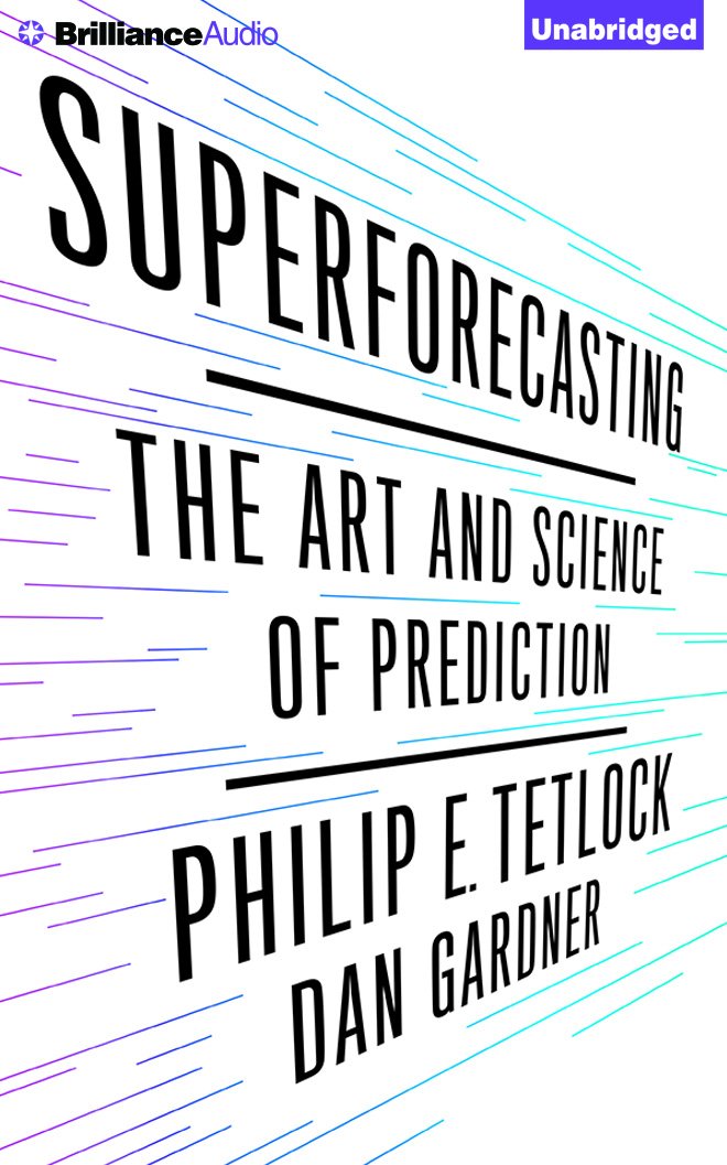 Superforecasting: The Art and Science of Prediction: Philip E ...