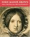 Ford Madox Brown: The Unofficial Pre-Raphaelite