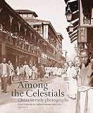 Among the celestials : China in early photographs