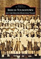 Irish in Youngstown and the Greater Mahoning Valley (OH) (Images of America)