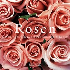 Rosen: Geschichte der Rose / Die sch�nsten Rosen