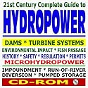 21st Century Complete Guide to Hydropower, Hydroelectric Power, Dams, Turbine, Safety, Environmental Impact, Microhydropower, Impoundment, Pumped Storage, Diversion, Run-of-River (CD-ROM)