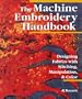 The Machine Embroidery Handbook: Designing Fabrics With Stitching, Manipulation, & Color