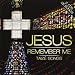 Jesus Remember Me-Taize Songs