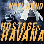 Hostage in Havana | Noel Hynd