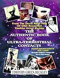 The Authentic Book Of Ultra-Terrestrial Contacts: From The Secret Alien Files of UFO Researcher Timothy Green Beckley