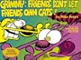 Grimmy: Friends Don't Let Friends Own Cats!