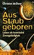 Aus Staub geboren: Leben als kosmische Zwangsl�ufigkeit