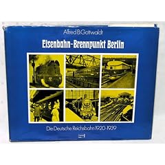 Eisenbahn - Brennpunkt Berlin. Die Deutsche Reichsbahn 1920 - 1939
