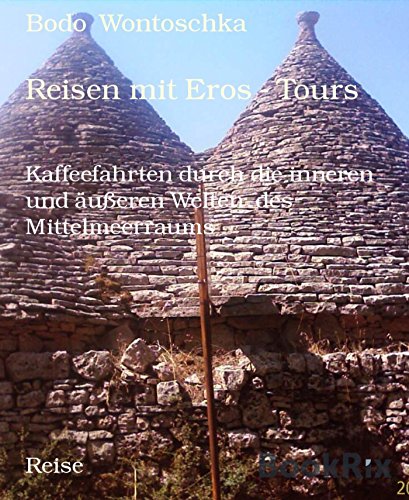 Reisen mit Eros - Tours: Kaffeefahrten durch die inneren und äußeren Welten  des Mittelmeerraums (German Edition)