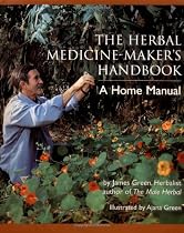 The Herbal Medicine-Maker's Handbook: A Home Manual