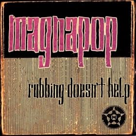 Magnapop - Rubbing Doesn't Help Magnapop - Rubbing Doesn't Help