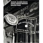 Manuel Alvarez Bravo, Henri Cartier-Bresson And Walker Evans: Documentary And Anti-Graphic... by Daniel Girardin, Ian Jeffrey, Agnes Sire, and Peter Galassi
