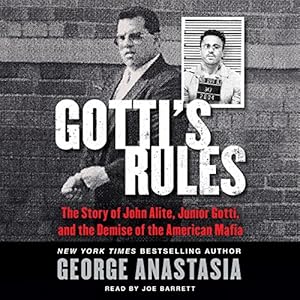 The Story of John Alite, Junior Gotti, and the Demise of the American Mafia - George Anastasia