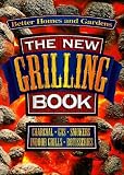 The New Grilling Book: Charcoal, Gas, Smokers, Indoor Grills, Rotisseries (Better Homes & Gardens)