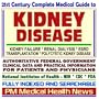 21st Century Complete Medical Guide to Kidney Disease, including Kidney Failure, End-Stage Renal Disease (ESRD), Kidney Dialysis, Transplantation, ... for Patients and Physicians (CD-ROM)