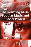 The Resisting Muse: Popular Music and Social Protest (Ashgate Popular and Folk Music Series)