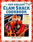 The New England Clam Shack Cookbook (2nd Edition): 2nd Edition Completely updated with new restaurants and travel plans for eating around New England