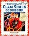 The New England Clam Shack Cookbook (2nd Edition): 2nd Edition Completely updated with new restaurants and travel plans for eating around New England