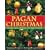 Pagan Christmas: The Plants, Spirits, and Rituals at the Origins of Yuletide