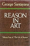 Reason in art : volume four of The life of reason