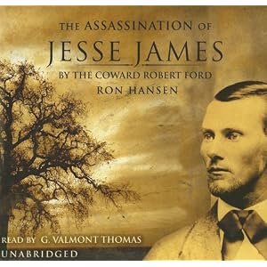 The Assassination of Jesse James by the Coward Robert Ford by Ron Hansen and G. Valmont Thomas