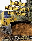 Fantasticos Vehiculos Para la Construccion (Vehiculos en Accion) (Spanish Edition)