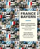 Bayern und Frankreich: Wege und Begegnungen - 