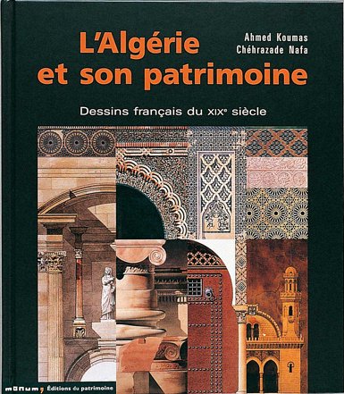 L_Alg�rie et son patrimoine : Dessins fran�ais du XIXe si�cle