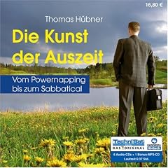 Die Kunst der Auszeit. 6 CDs + 1 MP3-CD . Vom Powernapping bis zum Sabbatical