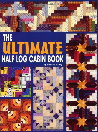 the ultimate half log cabin quilt book