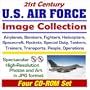 21st Century U.S. Air Force Image Collection: Airplanes, Bombers, Fighters, Helicopters, Spacecraft, Rockets, Special Duty, Tankers, Trainers, ... and Art in JPG Format  (Four CD-ROM Set)