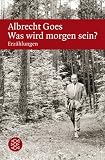 Was wird morgen sein? - Albrecht Goes