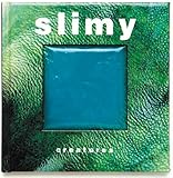Slimy creatures