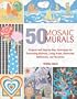 50 Mosaic Murals: Projects and Step-by-Step Techniques for Decorating Kitchens, Living Areas, Bedrooms, Bathrooms, and Nurseries