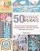 50 Mosaic Murals: Projects and Step-by-Step Techniques for Decorating Kitchens, Living Areas, Bedrooms, Bathrooms, and Nurseries by Teresa Mills
