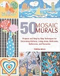 50 Mosaic Murals: Projects and Step-by-Step Techniques for Decorating Kitchens, Living Areas, Bedrooms, Bathrooms, and Nurseries