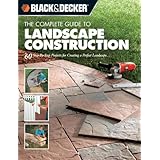 black  decker the complete guide to landscape construction 60 step by step projects for creating a perfect landscape