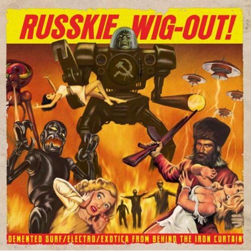 Russkie Wig-Out! Demented Surf / Electro / Exotica from Behind the Iron Curtain Russkie Wig-Out! Demented Surf / Electro / Exotica from Behind the Iron Curtain
