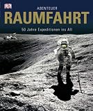 Abenteuer Raumfahrt: 50 Jahre Expeditionen ins All - Giles Sparrow